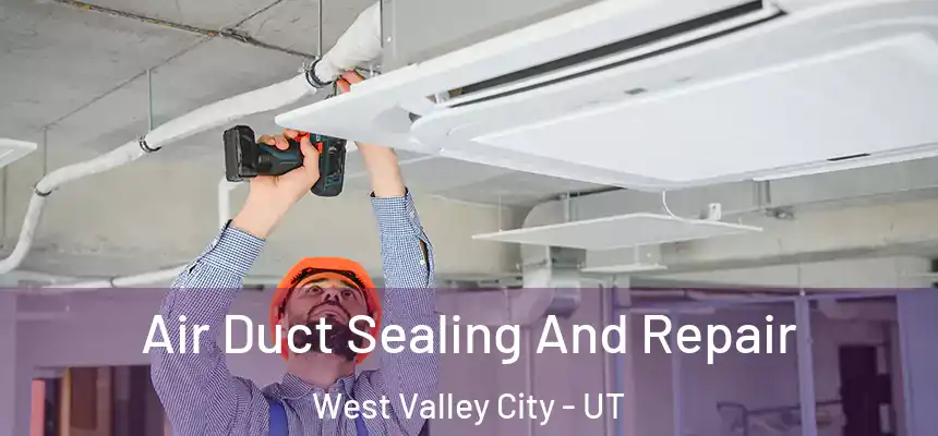  Air Duct Sealing And Repair West Valley City - UT