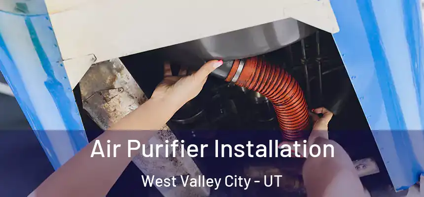 Air Purifier Installation West Valley City - UT