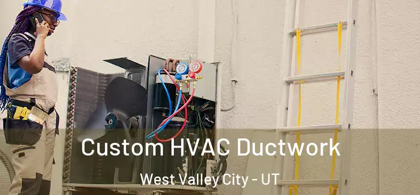  Custom HVAC Ductwork West Valley City - UT