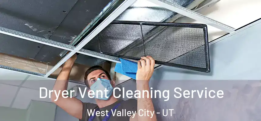  Dryer Vent Cleaning Service West Valley City - UT