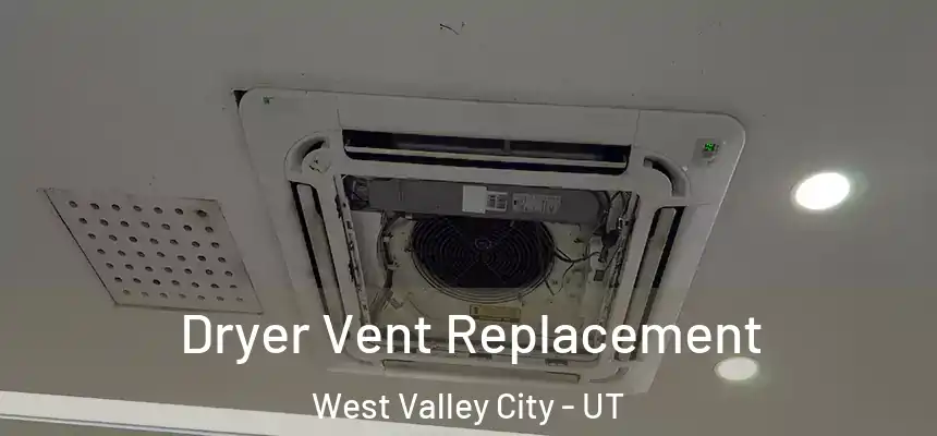  Dryer Vent Replacement West Valley City - UT