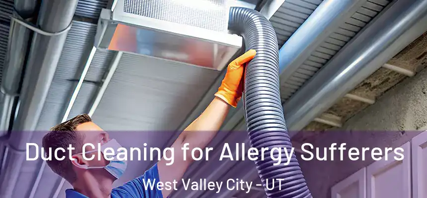  Duct Cleaning for Allergy Sufferers West Valley City - UT
