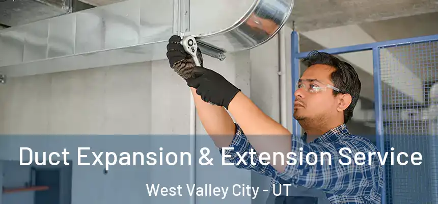  Duct Expansion & Extension Service West Valley City - UT