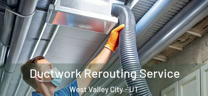  Ductwork Rerouting Service West Valley City - UT