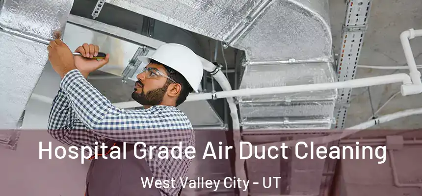  Hospital Grade Air Duct Cleaning West Valley City - UT