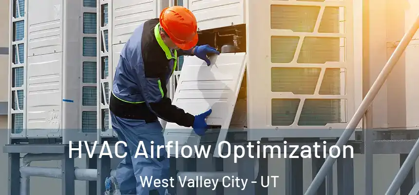  HVAC Airflow Optimization West Valley City - UT
