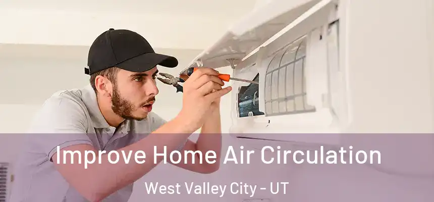  Improve Home Air Circulation West Valley City - UT