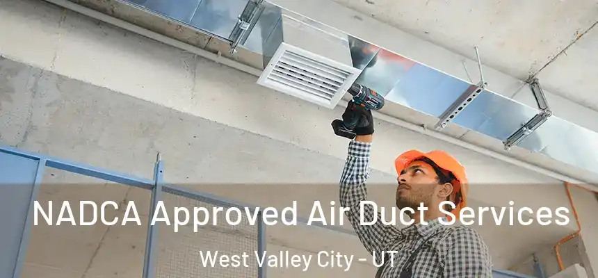  NADCA Approved Air Duct Services West Valley City - UT