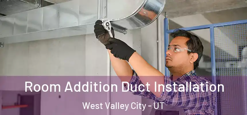  Room Addition Duct Installation West Valley City - UT