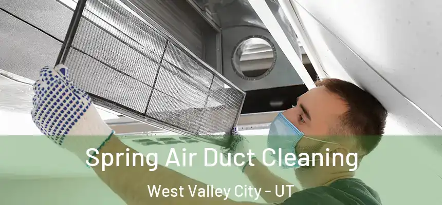  Spring Air Duct Cleaning West Valley City - UT
