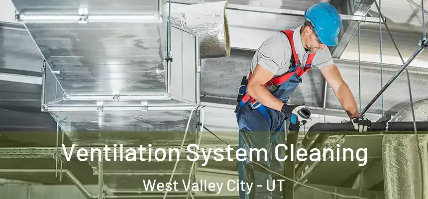  Ventilation System Cleaning West Valley City - UT