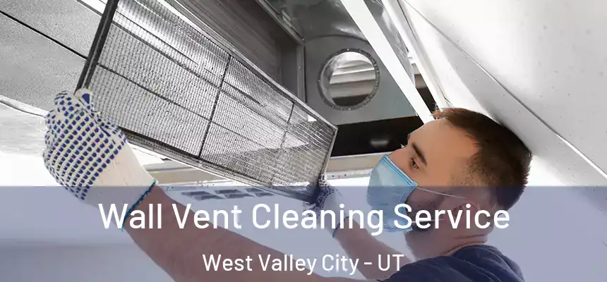 Wall Vent Cleaning Service West Valley City - UT